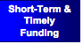 Text Box: Short-Term & TimelyFunding