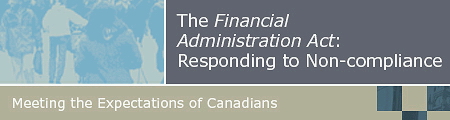 The Financial Administration Act: Responding to Non-compliance - Meeting the Expectations of Canadians