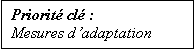 Text Box: Priorité clé : Mesures d’adaptation